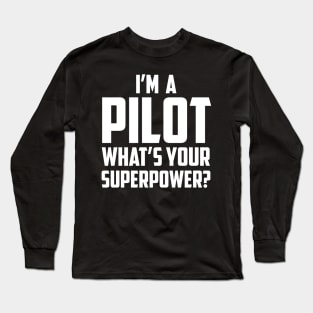 I'm a Pilot What's Your Superpower White Long Sleeve T-Shirt